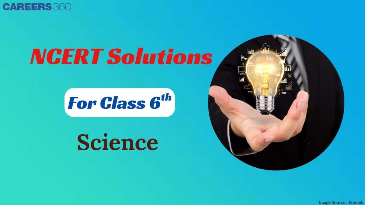 NCERT Solutions for Class 6 Science - Download Chapter wise Solution PDF